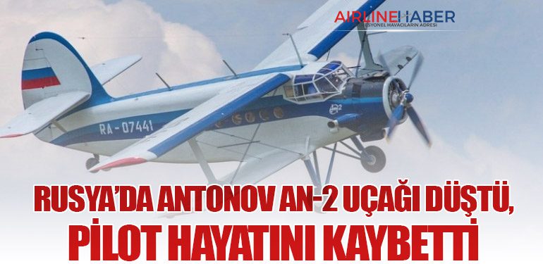 Rusya’da Antonov An-2 Uçağı Düştü, Pilot Hayatını Kaybetti