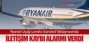 Ryanair Uçağı Londra Stansted Yaklaşmasında İletişim Kaybı Alarmı Verdi