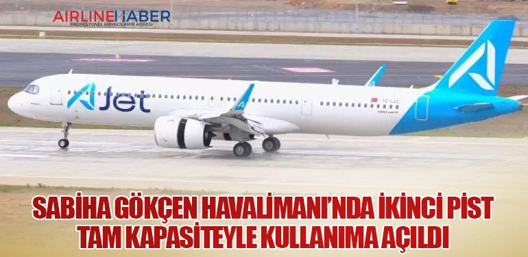Sabiha Gökçen Havalimanı’nda İkinci Pist Tam Kapasiteyle Kullanıma Açıldı