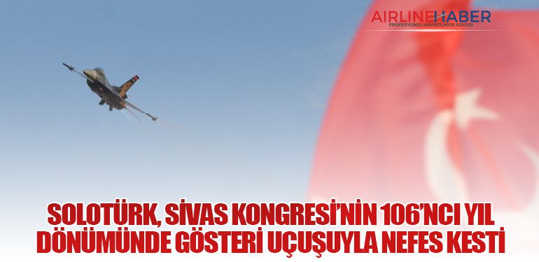 SoloTürk, Sivas Kongresi’nin 106’ncı Yıl Dönümünde Gösteri Uçuşuyla Nefes Kesti
