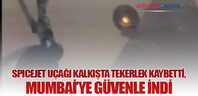 SpiceJet Uçağı Kalkışta Tekerlek Kaybetti, Mumbai’ye Güvenle İndi