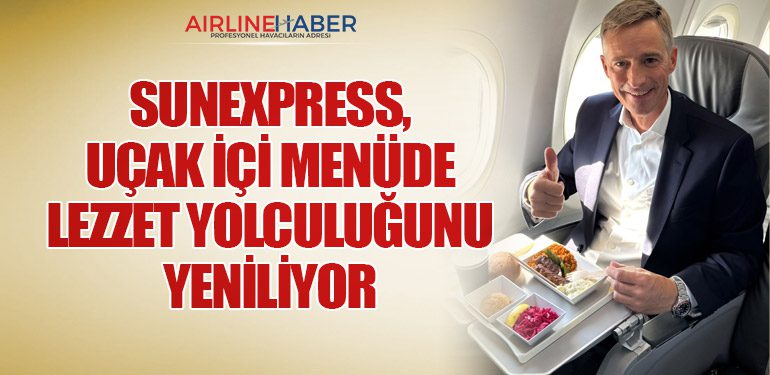 SunExpress, Uçak İçi Menüde Lezzet Yolculuğunu Yeniliyor