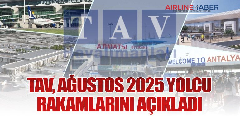 TAV, Ağustos 2025 Yolcu Rakamlarını Açıkladı