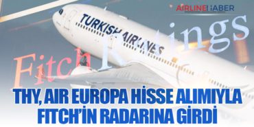 THY, Air Europa Hisse Alımıyla Fitch’in Radarına Girdi 9 Haberler C909 THY, Air Europa Hisse Alımıyla Fitch’in Radarına Girdi