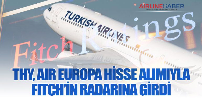 THY, Air Europa Hisse Alımıyla Fitch’in Radarına Girdi