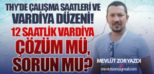 THY’de Çalışma Saatleri ve Vardiya Düzeni! 12 Saatlik Vardiya: Çözüm mü, Sorun mu?