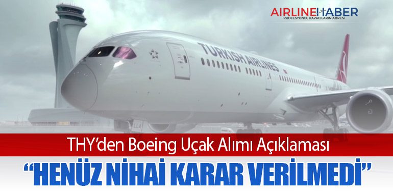 THY’den Boeing Uçak Alımı Açıklaması: “Henüz Nihai Karar Verilmedi”