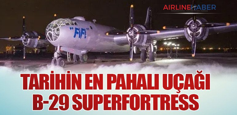 Tarihin En Pahalı Uçağı: B-29 Superfortress