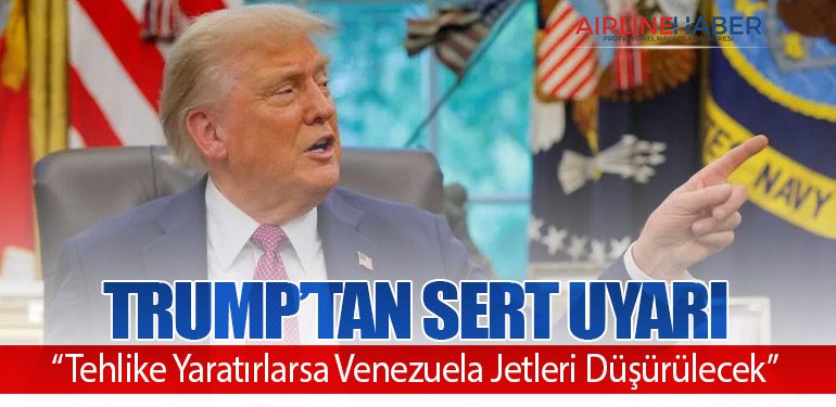 Trump’tan Sert Uyarı: “Tehlike Yaratırlarsa Venezuela Jetleri Düşürülecek”