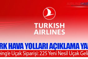 Türk Hava Yolları Açıklama Yaptı: Boeing’e Uçak Siparişi: 225 Yeni Nesil Uçak Geliyor