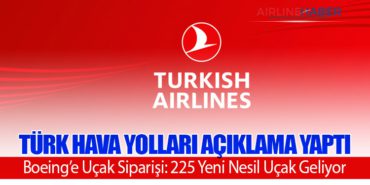 Türk Hava Yolları Açıklama Yaptı: Boeing’e Uçak Siparişi: 225 Yeni Nesil Uçak Geliyor