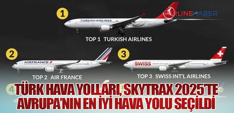 Türk Hava Yolları, Skytrax 2025’te Avrupa’nın En İyi Hava Yolu Seçildi