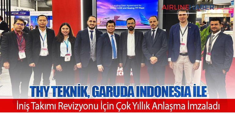 Türk Hava Yolları Teknik, Garuda Indonesia ile İniş Takımı Revizyonu İçin Çok Yıllık Anlaşma İmzaladı
