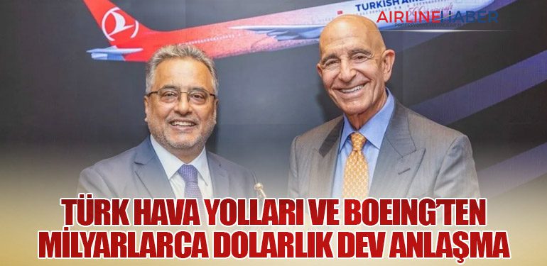 Türk Hava Yolları ve Boeing’ten Milyarlarca Dolarlık Dev Anlaşma