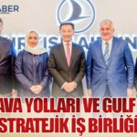 Türk Hava Yolları ve Gulf Air’den Stratejik İş Birliği