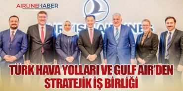 Türk Hava Yolları ve Gulf Air’den Stratejik İş Birliği