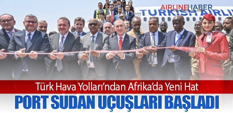Türk Hava Yolları’ndan Afrika’da Yeni Hat: Port Sudan Uçuşları Başladı