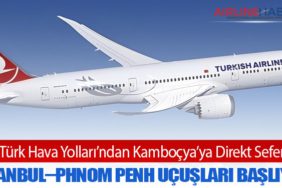 Türk Hava Yolları’ndan Kamboçya’ya Direkt Sefer: İstanbul–Phnom Penh Uçuşları Başlıyor