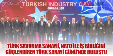 Türk Savunma Sanayii, NATO ile İş Birliğini Güçlendiren Türk Sanayi Günü’nde Buluştu