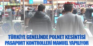 Türkiye Genelinde Polnet Kesintisi: Pasaport Kontrolleri Manuel Yapılıyor