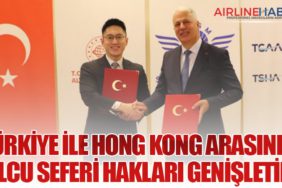Türkiye ile Hong Kong Arasında Yolcu Seferi Hakları Genişletildi