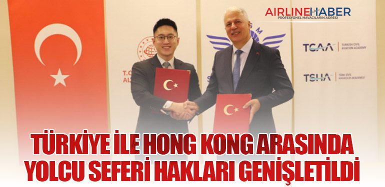 Türkiye ile Hong Kong Arasında Yolcu Seferi Hakları Genişletildi