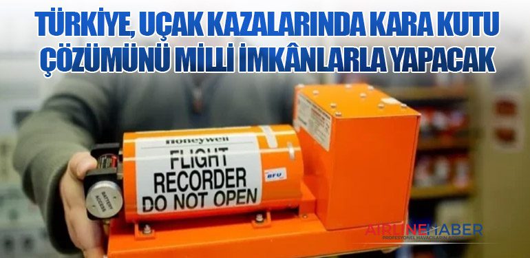 Türkiye, uçak kazalarında kara kutu çözümünü milli imkânlarla yapacak