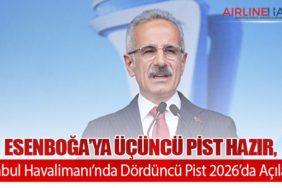 Ulaştırma Bakanı Uraloğlu: Esenboğa’ya Üçüncü Pist Hazır, İstanbul Havalimanı’nda Dördüncü Pist 2026’da Açılacak