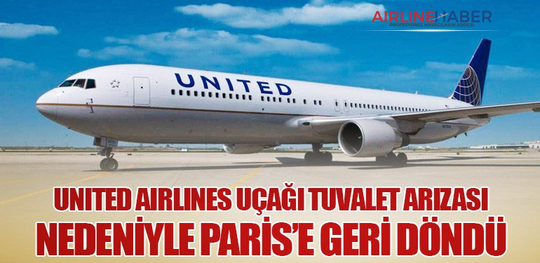 United Airlines Uçağı Tuvalet Arızası Nedeniyle Paris’e Geri Döndü