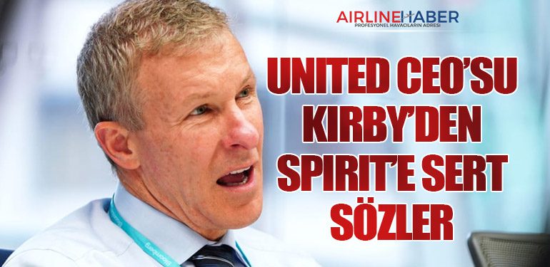 United CEO’su Kirby’den Spirit’e Sert Sözler