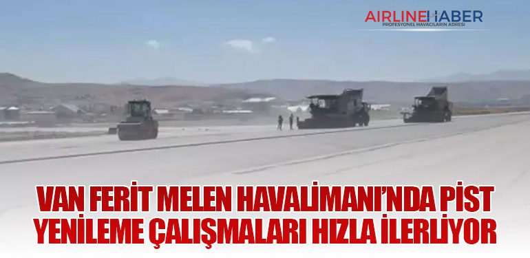 Van Ferit Melen Havalimanı’nda Pist Yenileme Çalışmaları Hızla İlerliyor