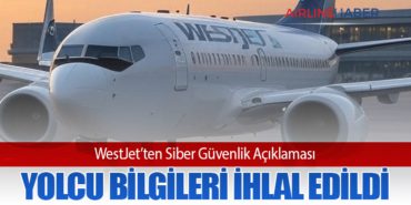WestJet’ten Siber Güvenlik Açıklaması: Yolcu Bilgileri İhlal Edildi