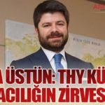 Yahya Üstün: THY Küresel Havacılığın Zirvesinde