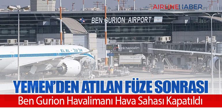 Yemen’den Atılan Füze Sonrası Ben Gurion Havalimanı Hava Sahası Kapatıldı