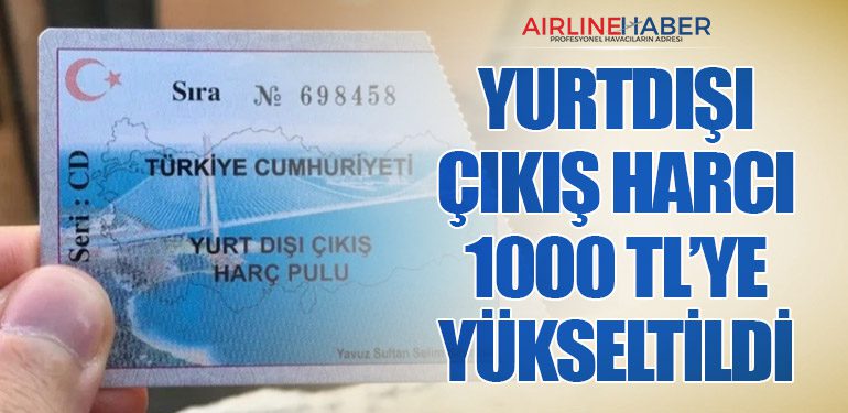 Yurtdışı Çıkış Harcı 1000 TL’ye Yükseltildi