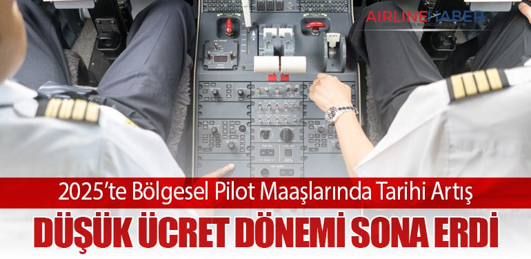 2025’te Bölgesel Pilot Maaşlarında Tarihi Artış: Düşük Ücret Dönemi Sona Erdi