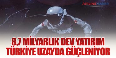 8,7 Milyarlık Dev Yatırım: Türkiye Uzayda Güçleniyor