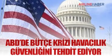 ABD’de Bütçe Krizi Havacılık Güvenliğini Tehdit Ediyor
