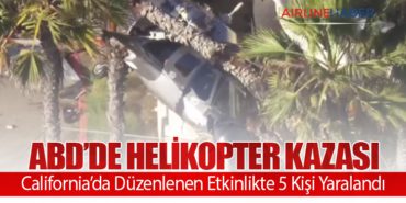 ABD’de Helikopter Kazası: California’da Düzenlenen Etkinlikte 5 Kişi Yaralandı