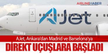 AJet, Ankara’dan Madrid ve Barselona’ya Direkt Uçuşlara Başladı