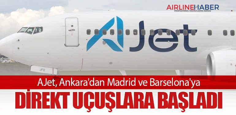 AJet, Ankara'dan Madrid ve Barselona'ya Direkt Uçuşlara Başladı