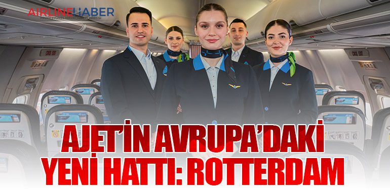 AJet’in Avrupa’daki yeni hattı: Rotterdam