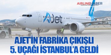 AJet’in fabrika çıkışlı 5. uçağı İstanbul’a geldi