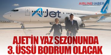 AJet’in yaz sezonunda 3. üssü Bodrum olacak 