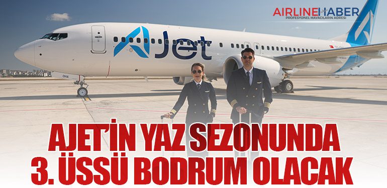 AJet’in yaz sezonunda 3. üssü Bodrum olacak