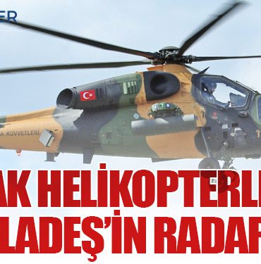 ATAK Helikopterleri Bangladeş’in Radarında 12 Köşe Yazıları Sendikalar ATAK Helikopterleri Bangladeş’in Radarında
