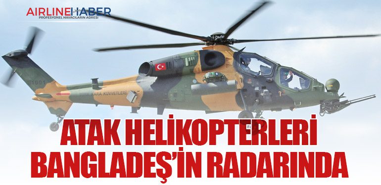 ATAK Helikopterleri Bangladeş’in Radarında