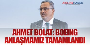 Ahmet Bolat: Boeing Anlaşmamız Tamamlandı