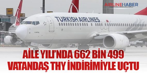 Aile Yılı’nda 662 Bin 499 Vatandaş THY İndirimiyle Uçtu