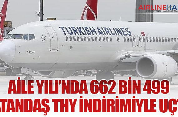 Aile Yılı’nda 662 Bin 499 Vatandaş THY İndirimiyle Uçtu